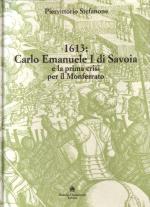 15012 - Stefanone, P. - 1613 Carlo Emanuele I di Savoia e la prima crisi per il Monferrato