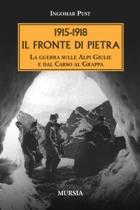 15033 - Pust, I. - 1915-1918 Il fronte di pietra. La guerra sulle Alpi Giulie e dal Carso al Grappa