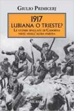 15040 - Primicerj, G. - 1917 Lubiana o Trieste?  Le ultime spallate di Cadorna viste ''dall'altra parte''