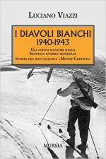 15045 - Viazzi, l. - Diavoli Bianchi 1940-1943. Gli Alpini Sciatori nella Seconda Guerra Mondiale. Storia del Battaglione 'Monte Cervino' (I)