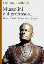 15051 - Garibaldi, L. - Mussolini e il professore. Vita e diari di Carlo Alberto Biggini