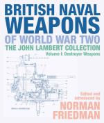 15078 - Friedman, N. Cur - British Naval Weapons of World War Two Vol I: Destroyer Weapons - The John Lambert Collection