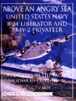 15115 - Carey, A. - Above an Angry Sea. US Navy B-24 Liberator and PBY-2 Privateer Operations in the Pacific. October 1944-August 1945