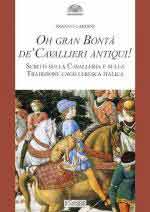 15126 - Cardini, F. - Oh gran bonta' de' cavallieri antiqui! Scritti sulla Cavalleria e sulla Tradizione cavalleresca italica