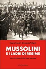 15294 - Canali-Volpini, M.-C. - Mussolini e i ladri di regime. Gli arricchimenti illeciti del fascismo