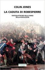 15380 - Jones, C. - Caduta di Robespierre. Ventiquattr'ore nella Parigi della rivoluzione (La)