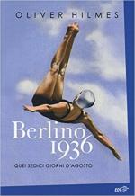 15395 - Hilmes, O. - Berlino 1936. Quei sedici giorni d'agosto