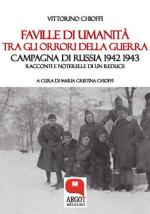 15825 - Chioffi, M.C. cur - Faville di umanita' tra gli orrori della guerra. Campagna di Russia 1942-1943. Racconti e noterelle di un reduce