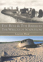 16023 - Wood, L. - Bull and the barriers. The wrecks of Scapa Flow (The)