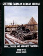 16106 - Mueller, W. - Captured Tanks in German Service: Small Tanks and Armored Tractors