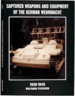 16108 - Fleischer, W. - Captured Weapons and Equipment of the German Wehrmacht 1938-1945