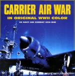 16129 - Lawson-Tillman, R.-B. - Carrier Air War in Original WWII Color. US Navy Air Combat 1939-1946