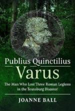 16166 - Ball, J. - Publius Quinctilius Varus. The Man Who Lost Three Roman Legions in the Teutoburg Disaster