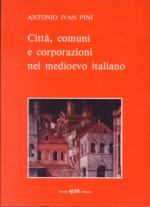 16245 - Pini, A.I. - Citta', comuni e corporazioni nel medioevo italiano