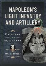 16292 - Dawson, P.L. - Napoleon's Light Infantry and Artillery. Uniforms and Equipment