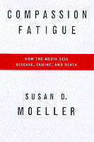 16330 - Moeller, S. - Compassion fatigue. How media sell disease, famine, war and death