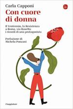 16344 - Capponi, C. - Con cuore di donna. Il Ventennio, la Resistenza a Roma, via Rasella: i ricordi di una protagonista