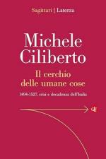 16366 - Ciliberto, M. - Cerchio delle umane cose. 1499-1527, crisi e decadenza dell'Italia (Il)