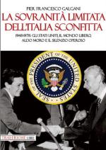 16380 - Galgani, P.F. - Sovranita' limitata dell'Italia sconfitta. 1948-1978: gli USA, il mondo libero, Aldo Moro e il silenzio operoso (La)