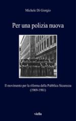 16414 - Di Giorgio, M. - Per una polizia nuova. Il movimento per la riforma della Pubblica Sicurezza (1969-1981)