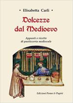 16522 - Carli, E. - Dolcezze dal Medioevo. Appunti e ricette di pasticceria medievale