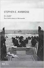 16523 - Ambrose, S.E. - D-Day. Storia dello sbarco in Normandia