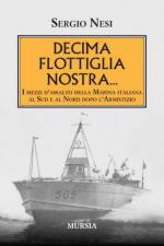 16552 - Nesi, S. - Decima flottiglia nostra... I mezzi d'assalto della marina italiana al sud e al nord dopo l'armistizio