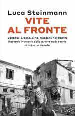 16576 - Steinman, L. - Vite al fronte. Donbass, Libano, Siria, Nagorno Karabakh: il grande intreccio delle guerre nelle storie di chi le ha vissute