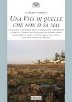 16731 - Corradi, C. - Vita di quelle che non si sa mai. La mia storia di emigrante bambino, di soldato delle Forze Speciali d'Assalto, di ufficiale dell'intelligence in ... un paesino sulla costa atlantica del Marocco (Una)