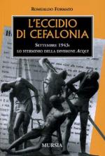 16799 - Formato, R. - Eccidio di Cefalonia. Settembre 1943: lo sterminio della Divisione Acqui (L')