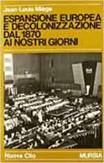16912 - Miege, J. - Espansione europea e decolonizzazione dal 1870 ai nostri giorni