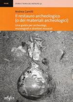 16913 - Camilli, A. - Restauro archeologico (o dei materiali archeologici). Una guida per archeologici, museografi e direttori museali