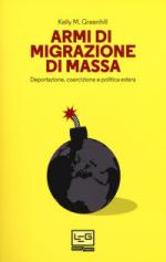 16945 - Greenhill, K.M. - Armi di migrazione di massa. Deportazione, coercizione e politica estera