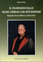 17050 - Fiala, P. - Feldmaresciallo Conrad von Hoetzendorf. Biografia Storico-Militare 1852-1925 (Il)