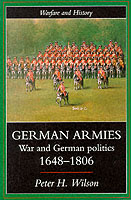 17387 - Wilson, P.H. - German armies: war and german politics 1649-1806