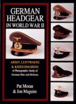 17429 - Moran, P. - German Headgear in WWII: Army/Luftwaffe/Kriegsmarine. A Photographic Study of German Hats and Helmets