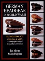 17430 - Moran, P. - German Headgear in WWII: SS/Nsdap/Police/Civilian/Misc. A Photographic Study of German Hats and Helmets