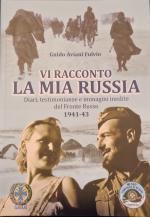 17484 - Aviani Fulvio, G. - Vi racconto la mia Russia. Diari, testimonianze e immagini inedite del Fronte Russo 1941-43
