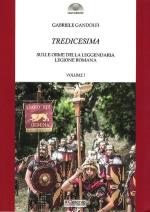 17495 - Gandolfi, G. - Tredicesima. Sulle orme della leggendaria legione romana Vol 1