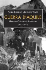 17687 - Robbiati-Viazzi, P.-L. - Guerra d'Aquile. Ortles-Cevedale-Adamello 1917-1918