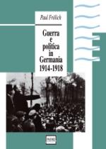 17733 - Froelich, P. - Guerra e politica in Germania 1914-1918