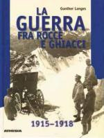 17737 - Langes, G. - Guerra fra rocce e ghiacci 1915-1918 (La)