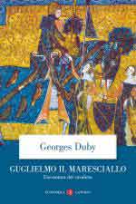 17805 - Duby, G. - Guglielmo il Maresciallo. L'avventura del cavaliere