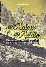 17951 - Fornari, A. - Nell'anima un addio. Dolomiti: scrittori e artisti fra Ottocento e Caporetto