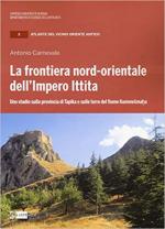 17991 - Carnevale, A. - Frontiera nord-orientale dell'Impero Ittita. Uno studio sulla provincia di Tapika e sulle terre del Kumme (La)