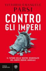 18074 - Parsi, V.E. - Contro gli imperi. Il futuro delle nostre democrazie nel nuovo ordine mondiale