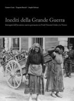 18075 - Corni-Bucciol-Schwarz, G.-E.-a. et al. - Inediti della Grande Guerra. Immagini dell'invasione austro-germanica in Friuli e nel Veneto Orientale 