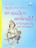 18097 - Macdonald, F. - Meglio non essere un cavaliere medievale! Un'armatura da non indossare