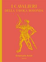 18120 - Arioli, E. cur - Cavalieri della Tavola Rotonda (I)