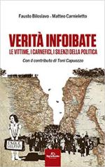 18129 - Biloslavo-Carnieletto, F.-M. - Verita' infoibate. Le vittime, i carnefici, i silenzi della politica